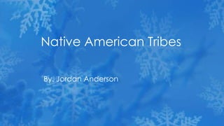 By. Jordan Anderson
Native American Tribes
 