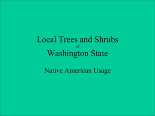 Local Trees and Shrubs of Washington State Native American Usage 