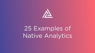 25 Examples of
Native Analytics
 