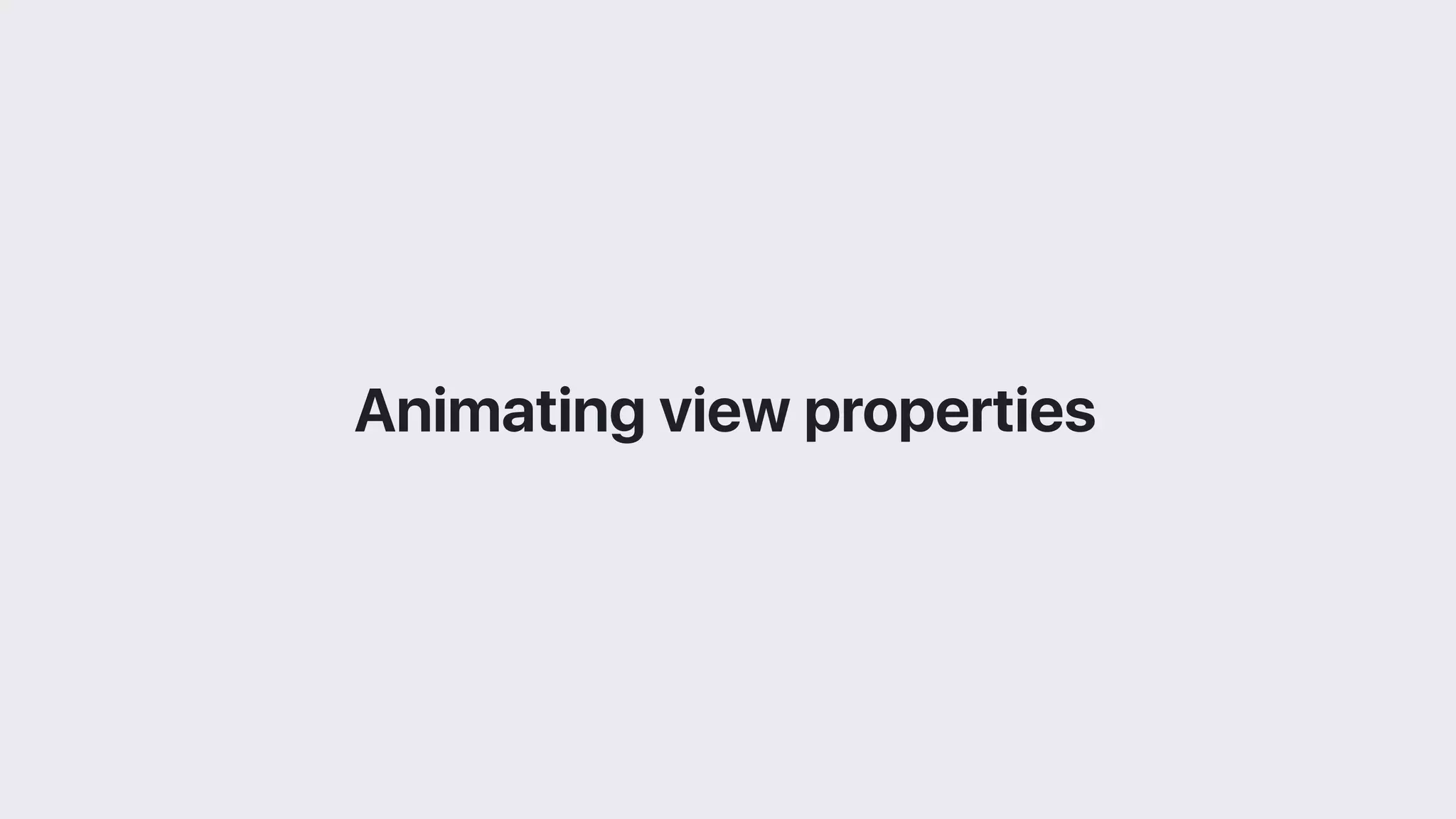 Animating view properties
 