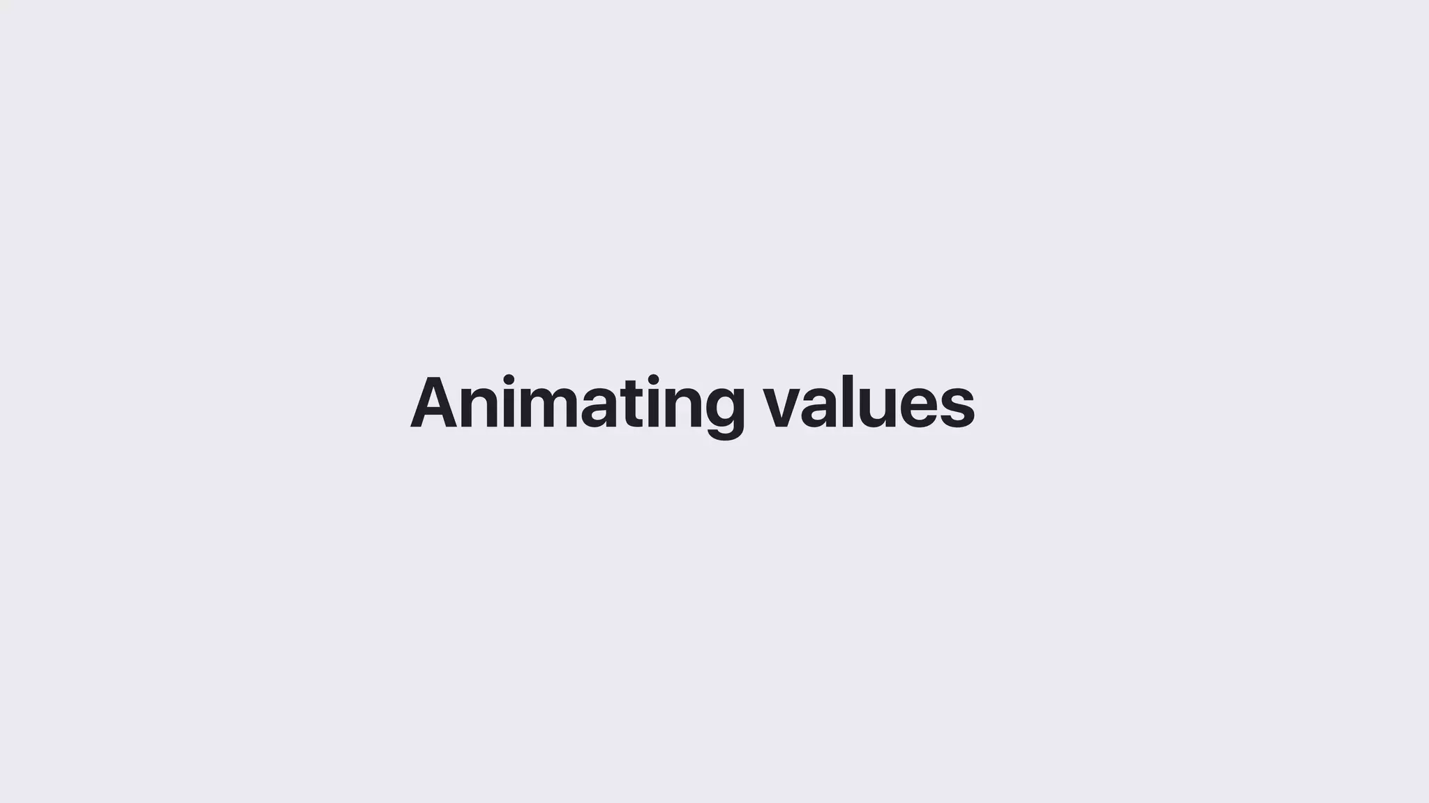Animating values
 