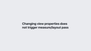 Changing view properties does
not trigger measure/layout pass
 