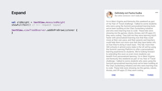 val oldHeight = textView.measuredHeight
showFullText() // <-- request layout
textView.viewTreeObserver.addOnPreDrawListener {
}2
Expand
 