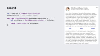 val oldHeight = textView.measuredHeight
showFullText() // <-- request layout
textView.viewTreeObserver.addOnPreDrawListener {
val sizeChange = textView.measuredHeight - oldHeight
footer.translationY -= sizeChange
}2
Expand
 