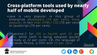 Cross-platform tools used by nearly
half of mobile developed
• Java is very popular in this group of
enterprise developers...