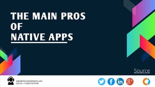 THE MAIN PROS
OF
NATIVE APPS
Source
 