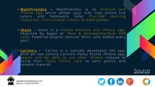 • Mat hf ri endzy – Math friendzy i s a n Android an d
iPh on e app wh ich allows your kids fre e on line liv e
tu tors a ...