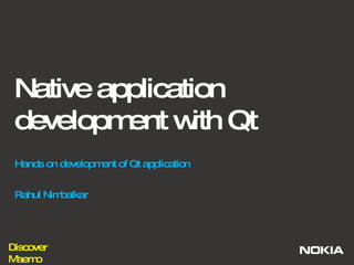 Native application development with Qt Hands on development of Qt application Rahul Nimbalkar 
