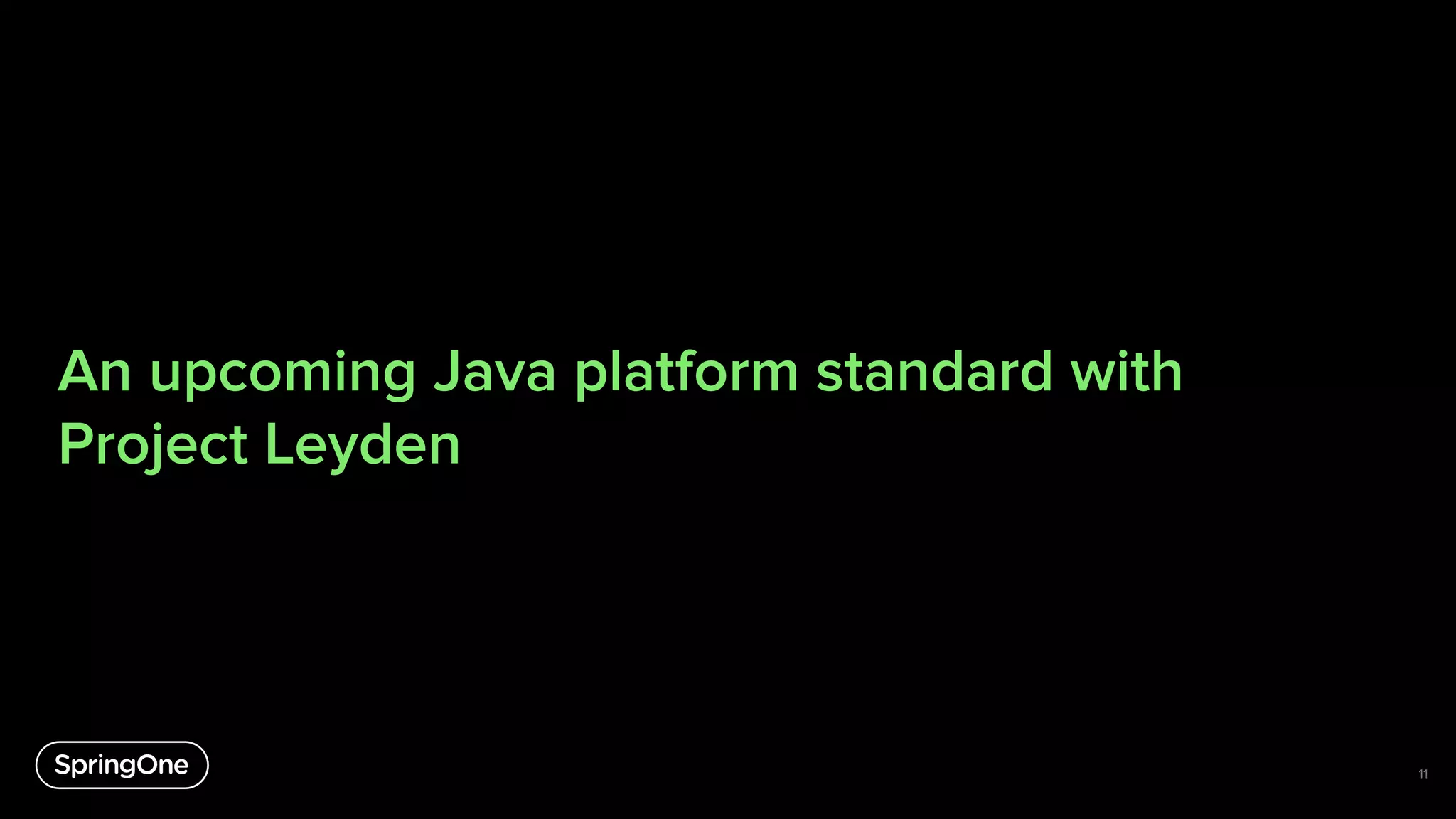 An upcoming Java platform standard with
Project Leyden
11
 