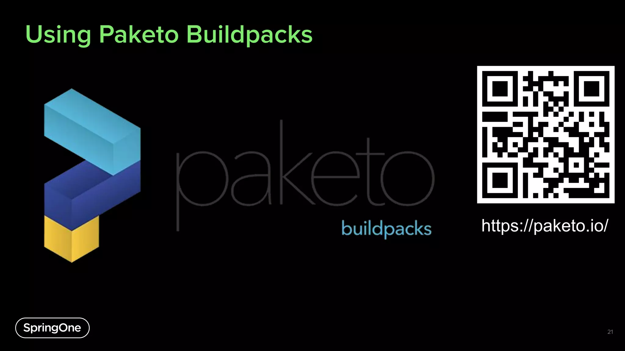 Using Paketo Buildpacks
21
https://paketo.io/
 