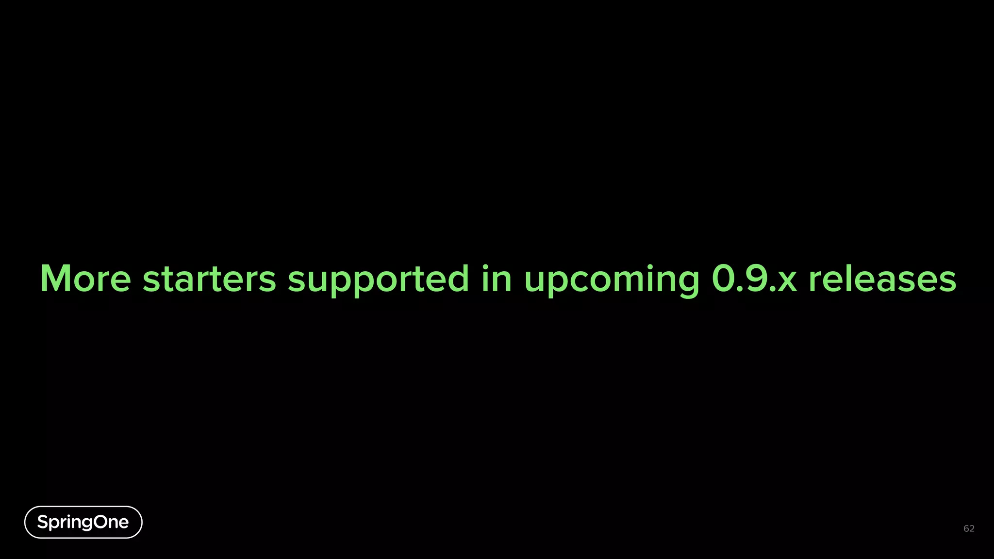 More starters supported in upcoming 0.9.x releases
62
 