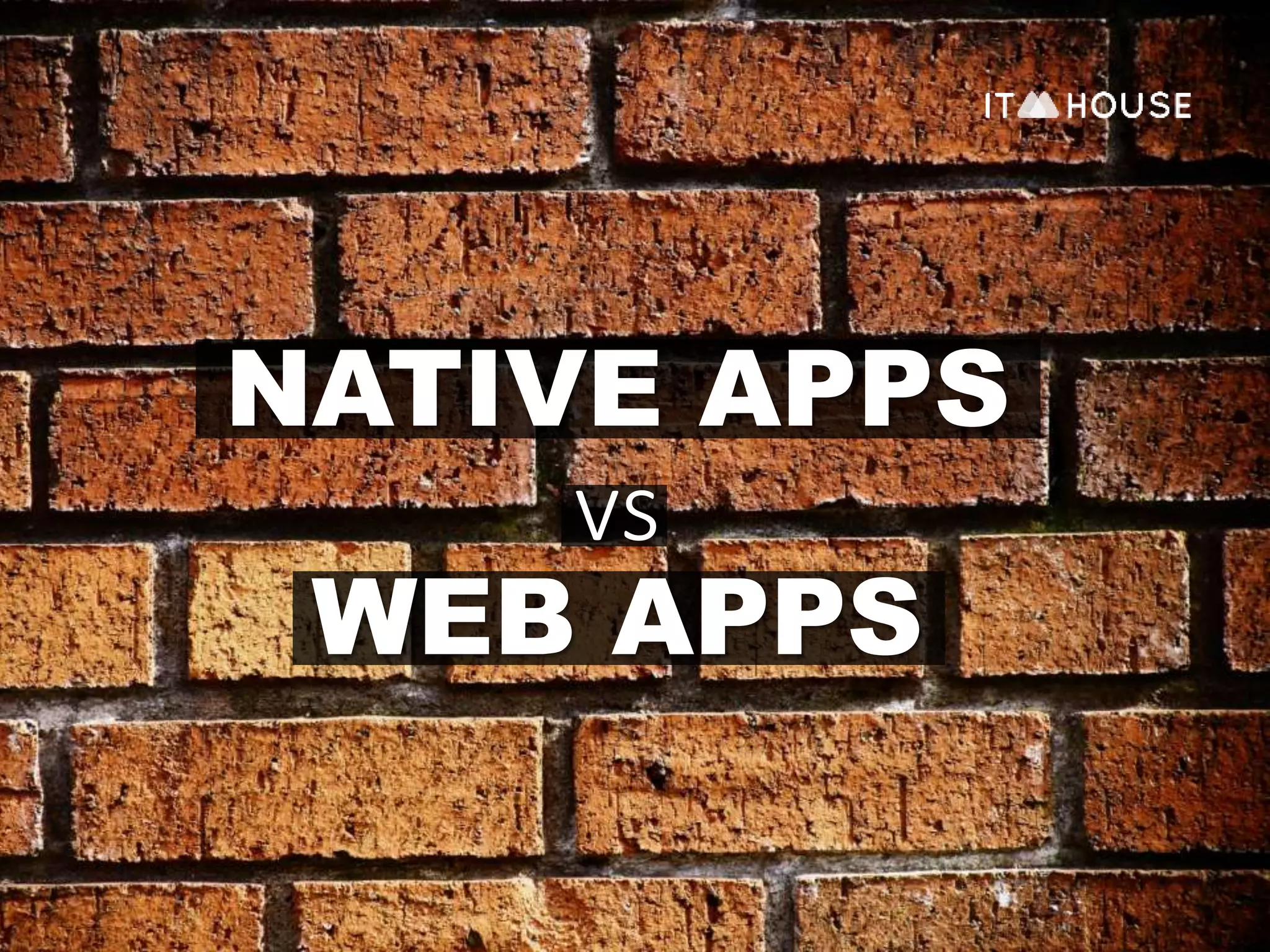 NATIVE APPS 
vs 
WEB APPS 
 