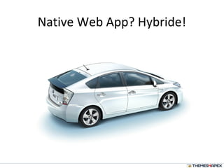 Native Web App? Hybride!
 
