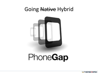 Why PhoneGap?
Mobile development is a mess. Building
applications for each device (iPhone, Android,
Windows Mobile ...) re...
