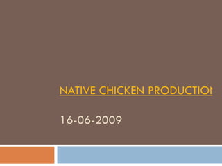 NATIVE CHICKEN PRODUCTION IN THE PHILIPPINES 16-06-2009 