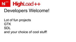 Developers Welcome! Lot of fun projects GTK SDL and your choice of cool stuff! 