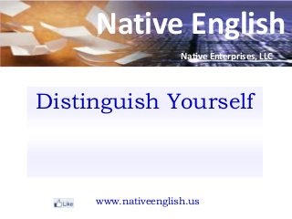 Native English
Distinguish Yourself
www.nativeenglish.us
Native Enterprises, LLC
 