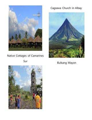 Native Cottages of Camarines
Sur
Cagsawa Church in Albay
Bulkang Mayon
 