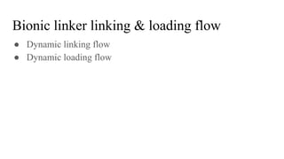 Bionic linker linking & loading flow
● Dynamic linking flow
● Dynamic loading flow
 
