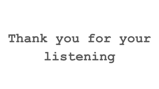 Thank you for your
listening
 