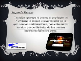 Segunda EscenaTambién aparece lo que es el producto de KONTAKT 4 es una nueva versión de lo que son los sintetizadores, con esta nueva version puede disfrutar de los nuevos instrumentos entre otros.