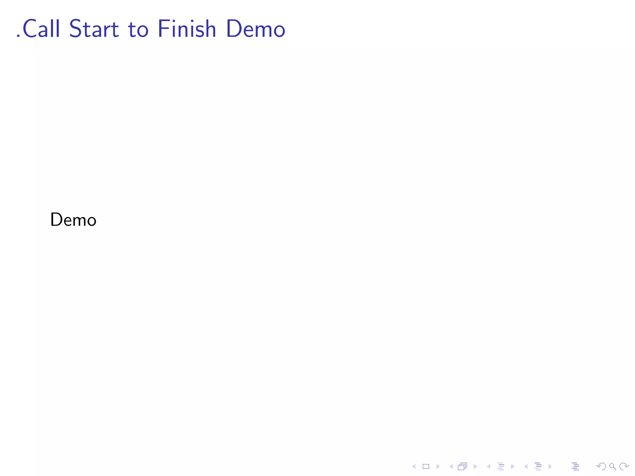 .Call Start to Finish Demo




   Demo
 