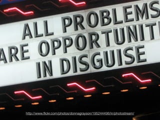 Not easy, but this is where the opportunities are.




     http://www.ﬂickr.com/photos/donnagrayson/195244498/in/photostream/
 