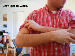 Let’s get to work.
 