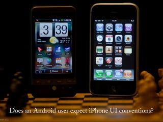 Does an Android user expect iPhone UI conventions?
 