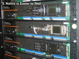 3. Native is Easier to Test
 