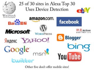25 of 30 sites in Alexa Top 30
   Uses Device Detection




   Other ve don’t oﬀer mobile sites!
 
