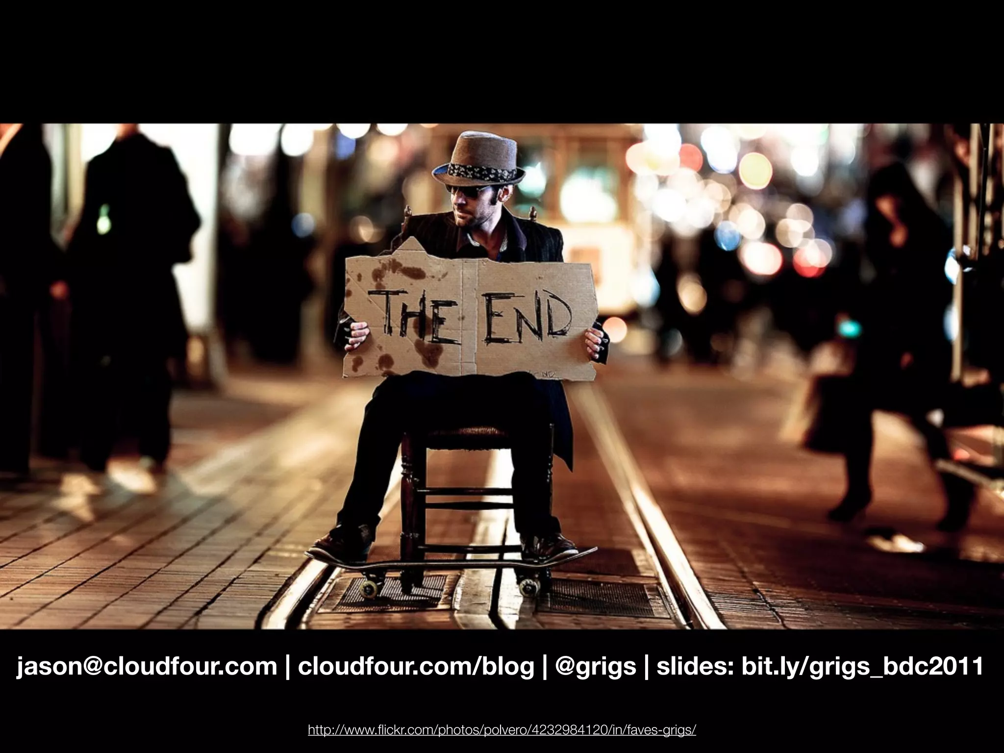 jason@cloudfour.com | cloudfour.com/blog | @grigs | slides: bit.ly/grigs_bdc2011

                        http://www.ﬂickr.com/photos/polvero/4232984120/in/faves-grigs/
 