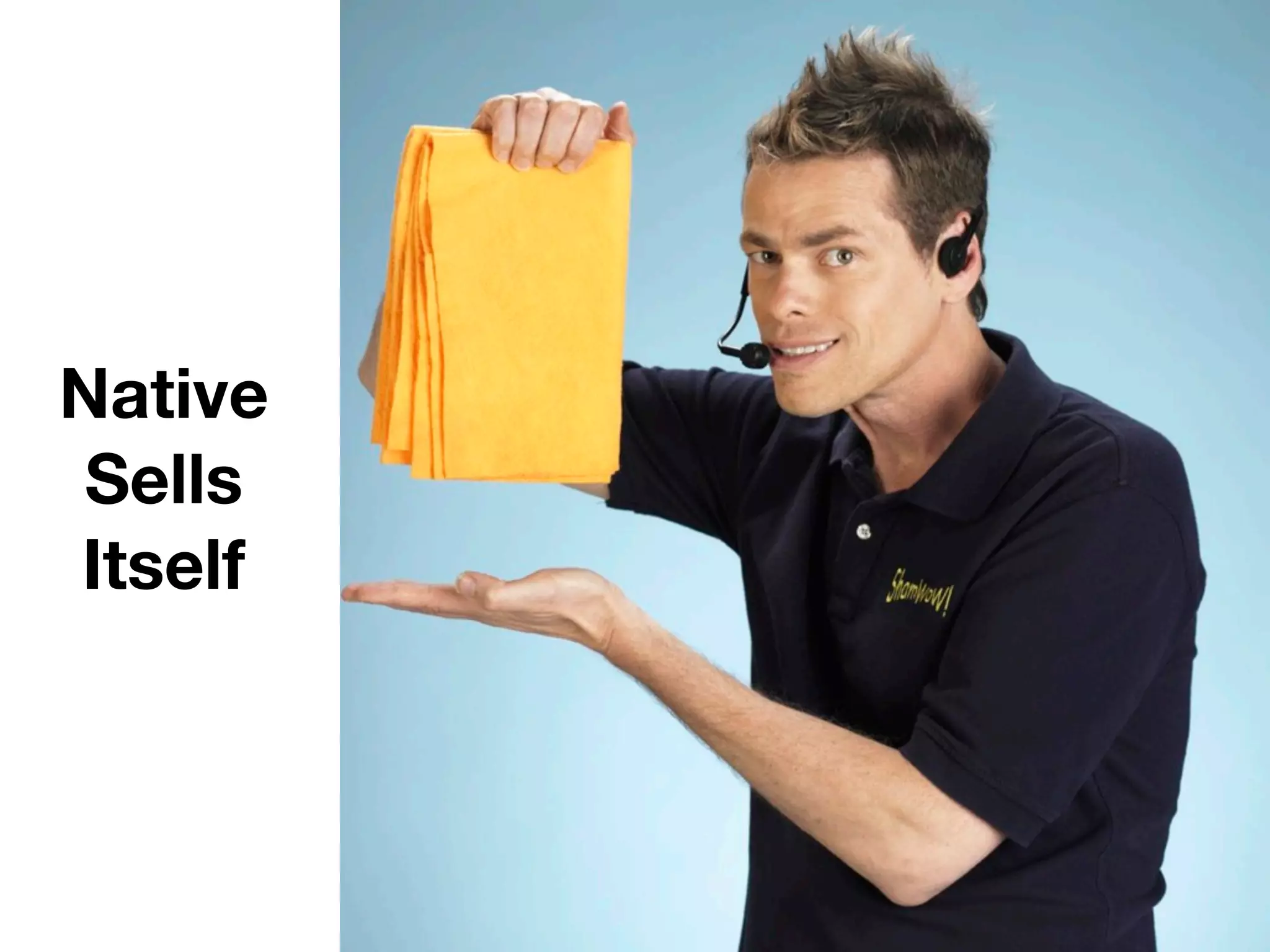 Native
 Sells
Itself
 