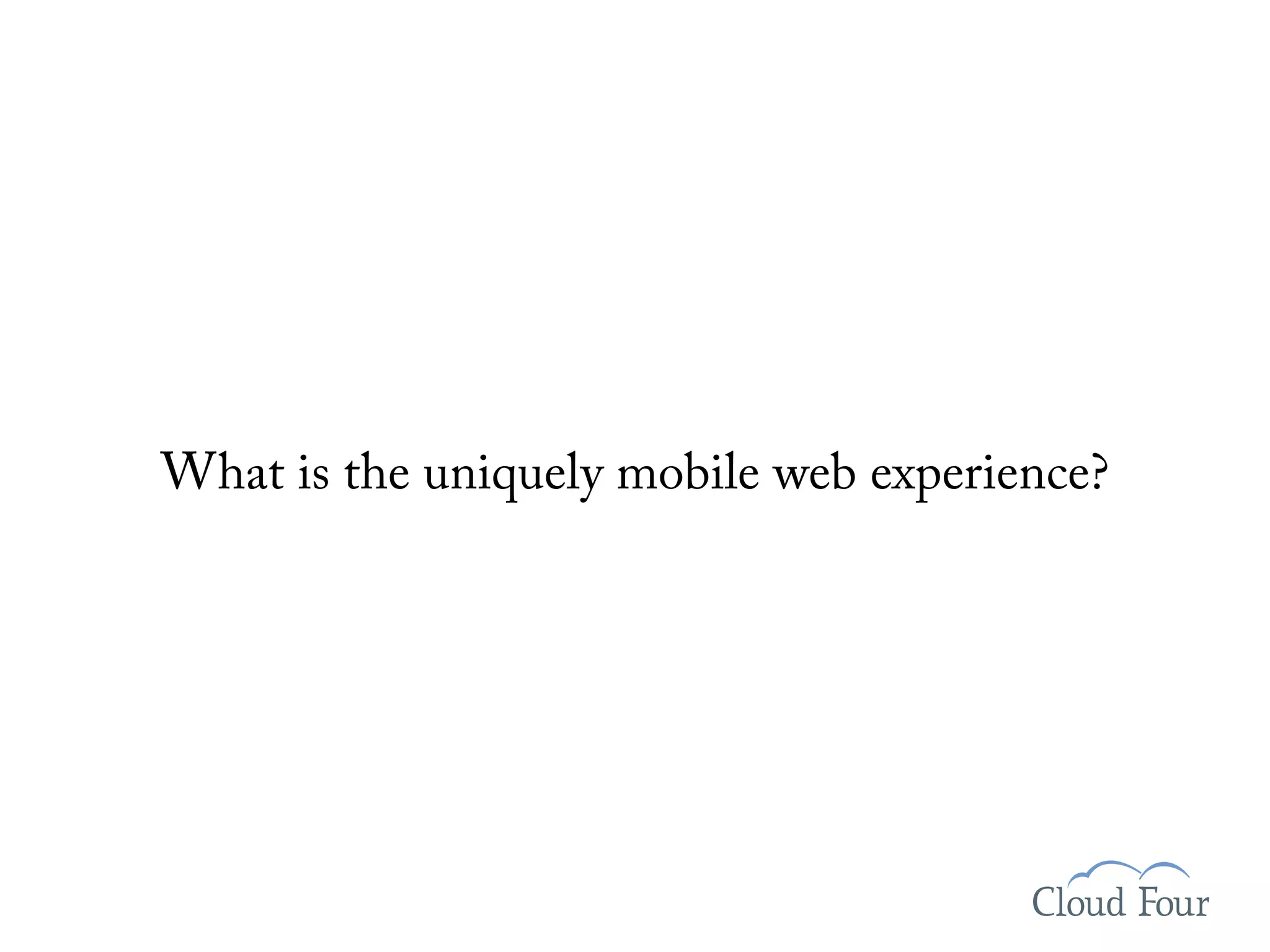 What is the uniquely mobile web experience?
 