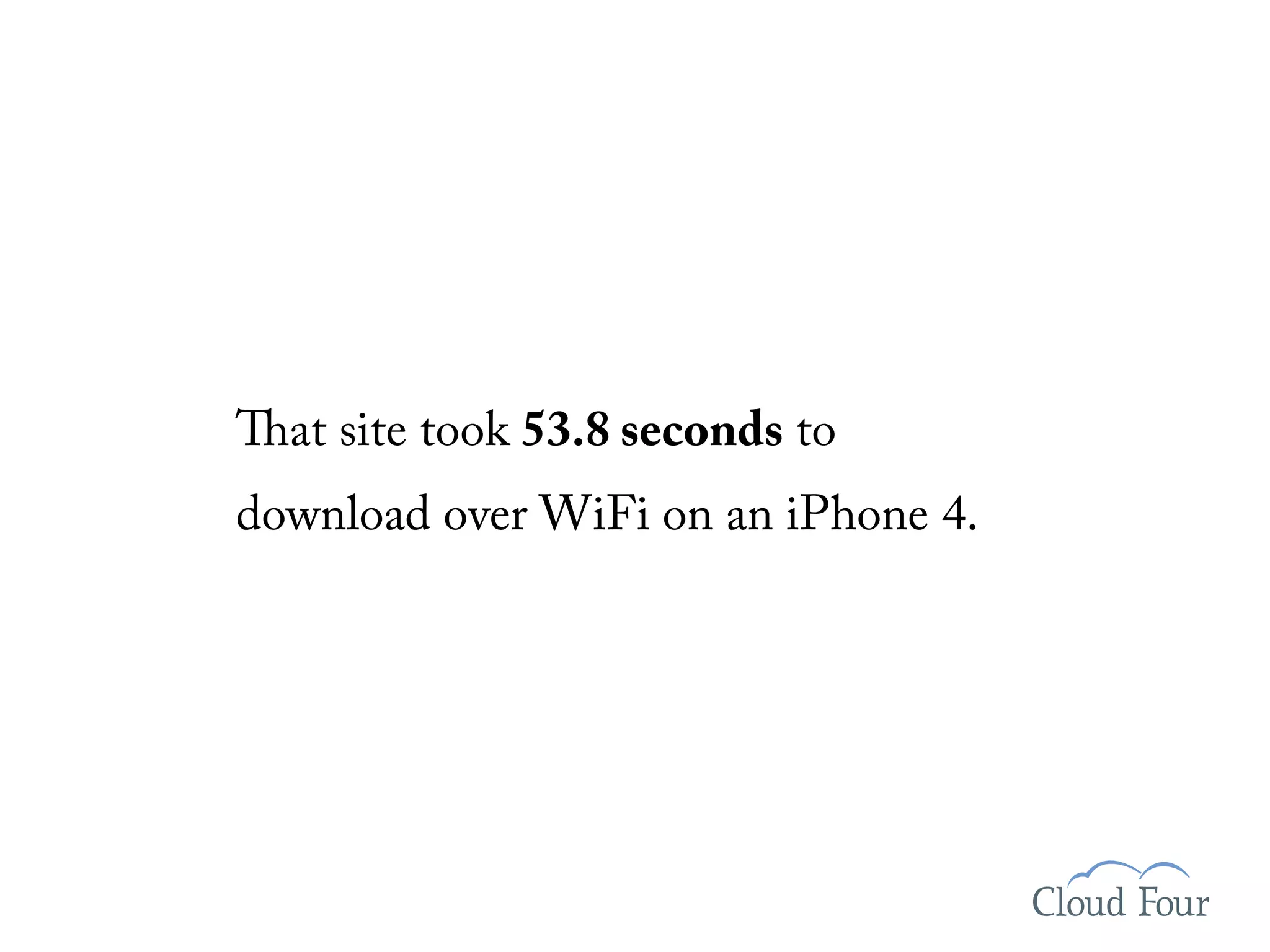 at site took 53.8 seconds to
download over WiFi on an iPhone 4.
 