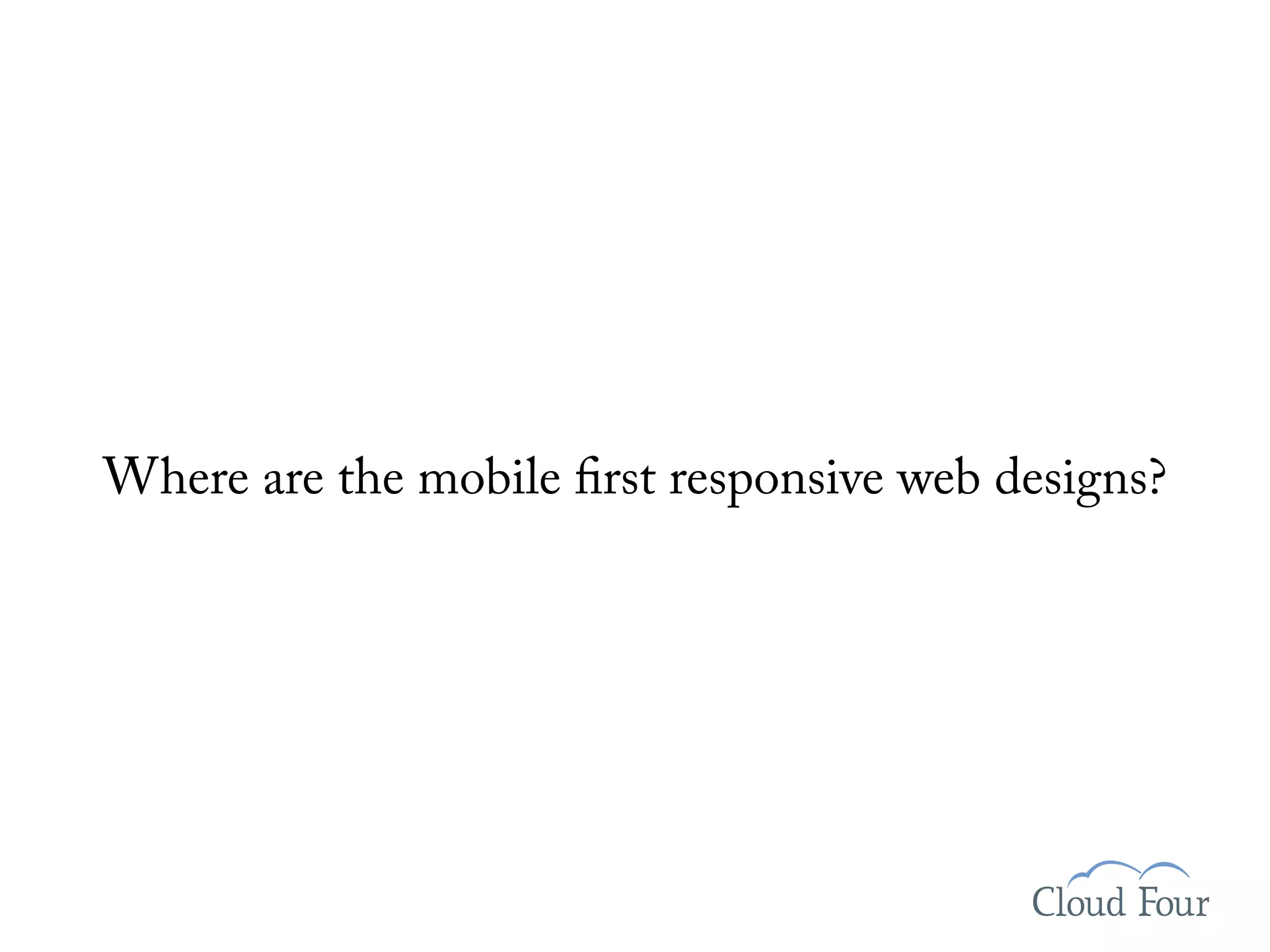Where are the mobile rst responsive web designs?
 