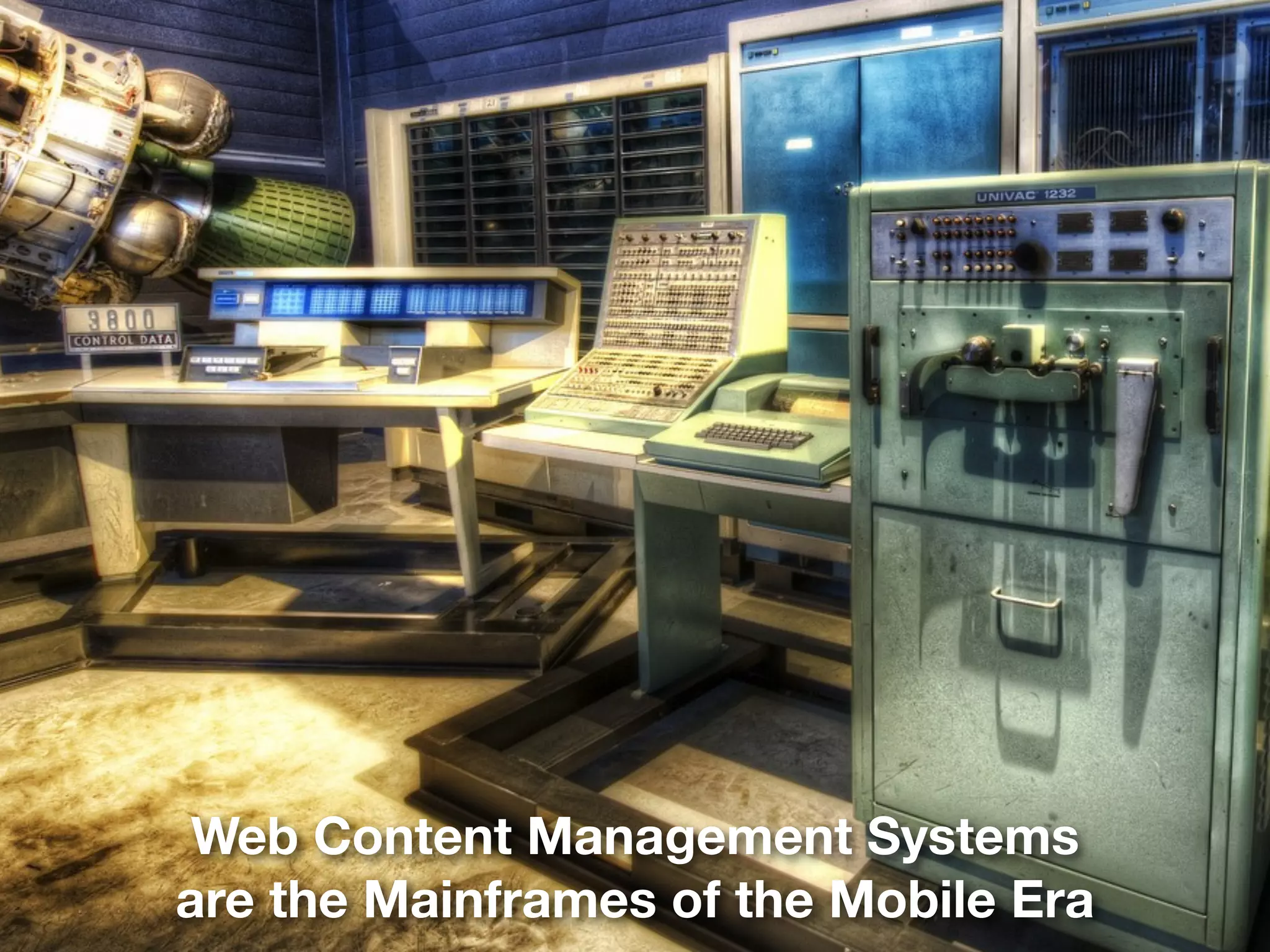 Web Content Management Systems
are the Mainframes of the Mobile Era
 