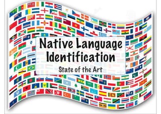 Native Language 
Identification 
State of the Art 
 