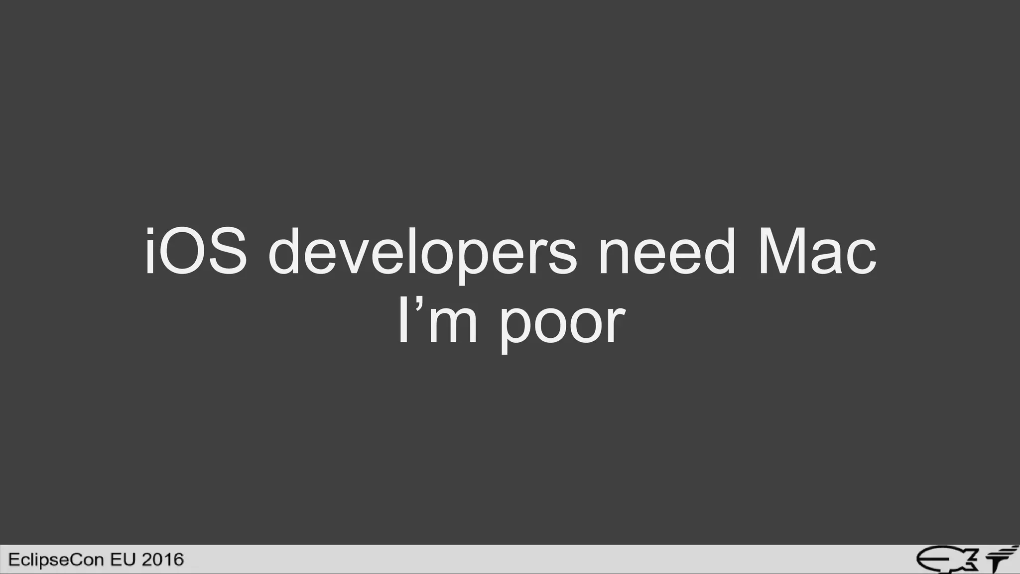 iOS developers need Mac
I’m poor
 