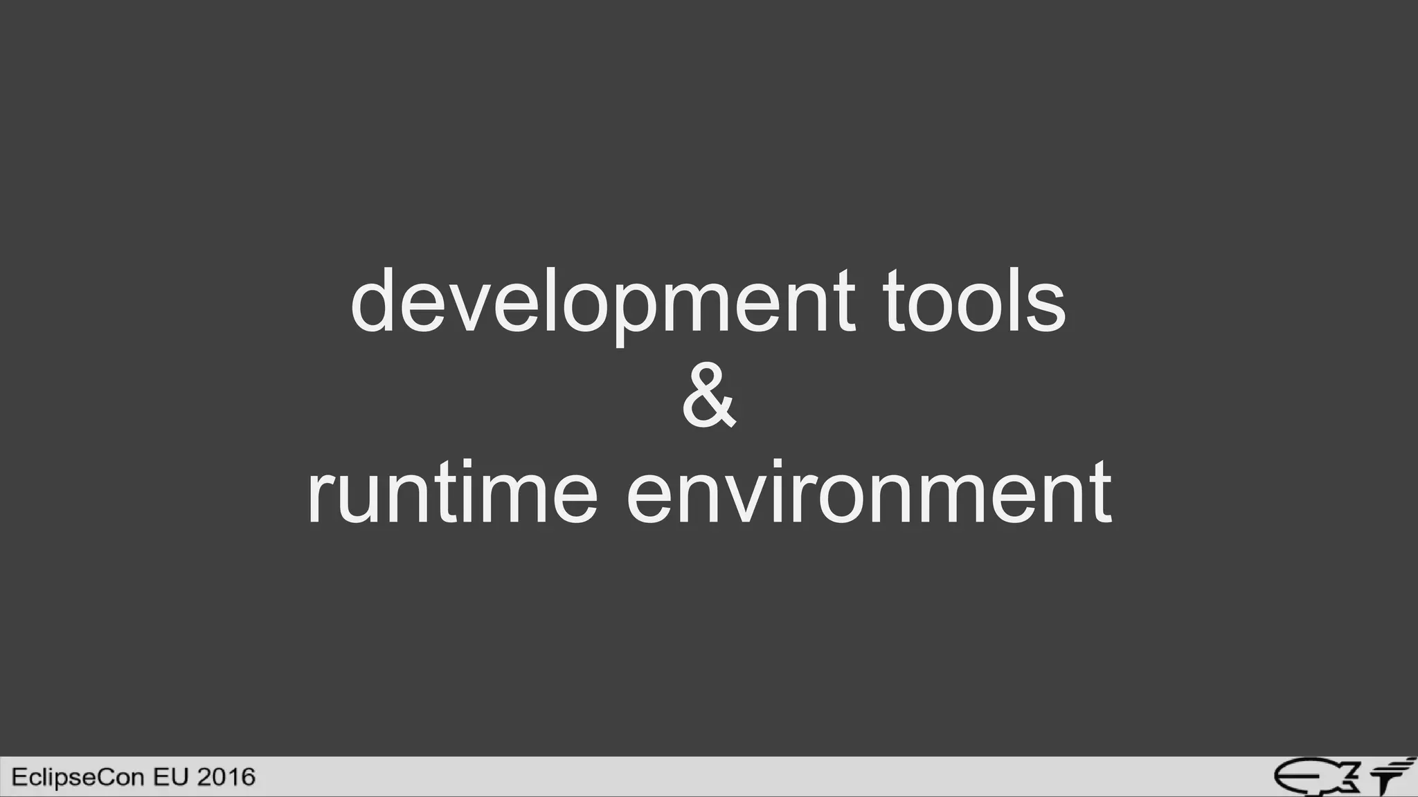 development tools
&
runtime environment
 