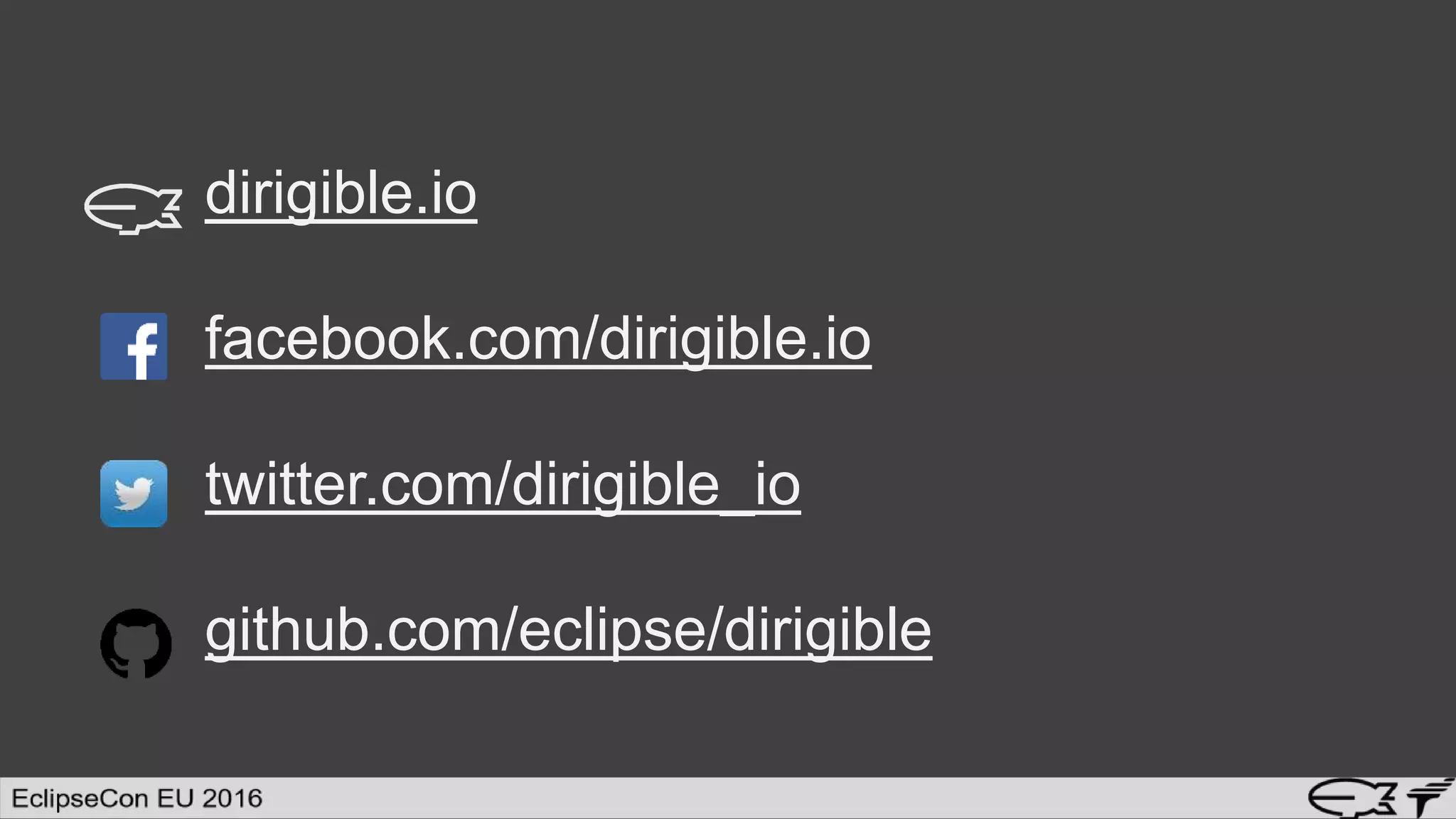 dirigible.io
facebook.com/dirigible.io
twitter.com/dirigible_io
github.com/eclipse/dirigible
 