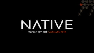 MOBILE REPORT / JANUARY 2013
 