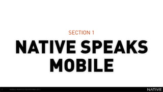 SECTION 1


        NATIVE SPEAKS
           MOBILE
3   MOBILE MONTHLY REPORT/MAY 2012
 