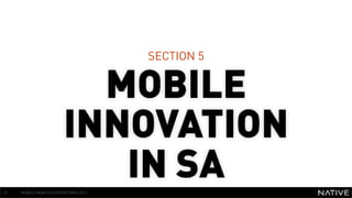 SECTION 5


                          MOBILE
                        INNOVATION
37
                           IN SA
     MOBILE MONTHLY REPORT/MAY 2012
 