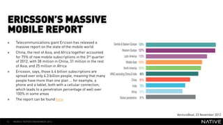 ERICSSON’S MASSIVE
 MOBILE REPORT
»     Telecommunications giant Ericson has released a
      massive report on the state ...