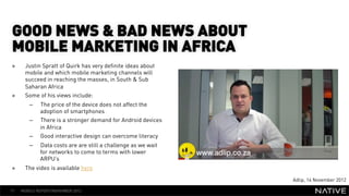 GOOD NEWS & BAD NEWS ABOUT
 MOBILE MARKETING IN AFRICA
 »     Justin Spratt of Quirk has very definite ideas about
       ...