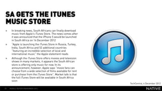 SA GETS THE ITUNES
 MUSIC STORE
 »     In breaking news, South Africans can finally download
       music from Apple’s iTu...