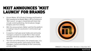 MXIT ANNOUNCES ‘MXIT
 LAUNCH’ FOR BRANDS
»     Vincent Maher, VP of Product Strategy and Growth at
      Mxit revealed at ...