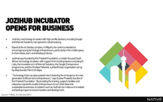 JOZIHUB INCUBATOR
    OPENS FOR BUSINESS
    »     JoziHub, a technology incubatorwith high-profile backers,including Goog...