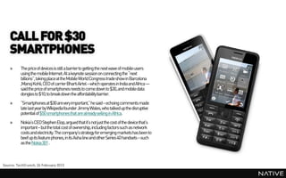 CALL FOR $30
    SMARTPHONES
    »     The priceof devices is still a barrierto getting the next wave of mobile users
    ...